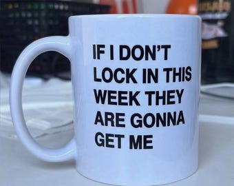 If I Don't Lock In This Week They're Gonna Get Me Funny Meme Mug, Sarcastic Joke Work Coffee Tea Cup, Coworker Gift