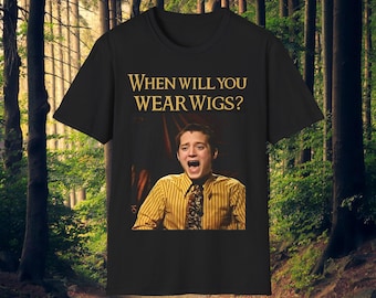 When Will You Wear Wigs? LOTR Funny Meme TShirt | Funny Quote Graphic Tee