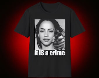 Funny Sade Meme TShirt, it IS a crime RnB Music Joke Tee, Gift Shirt for Jazz and Soul Fans