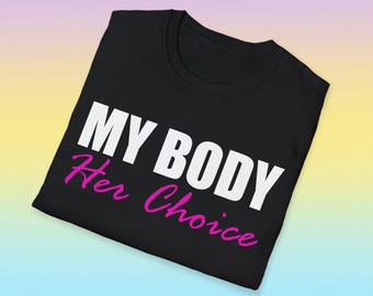 My Body Her Choice T-Shirt, Feminist Statement Tee, Empowering Gift Shirt