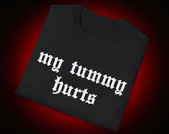 My Tummy Hurts Gothic Meme T-Shirt, Relatable IBS Humor Tee