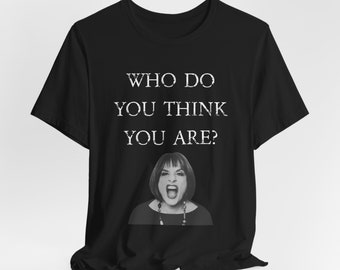 Patti Lupone - Who Do You Think You Are? T-shirt | Broadway Legend Gift Tee Shirt | Theater Diva Musical Lover Lovett Rose Company Evita