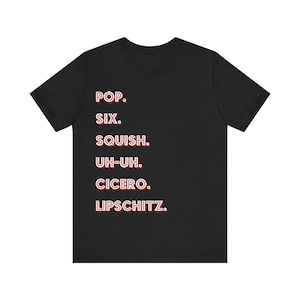 Chicago Musical Tshirt - Pop. Six. Squish. Uh-uh. Cicero. Lipschitz. Cell Block Tango.