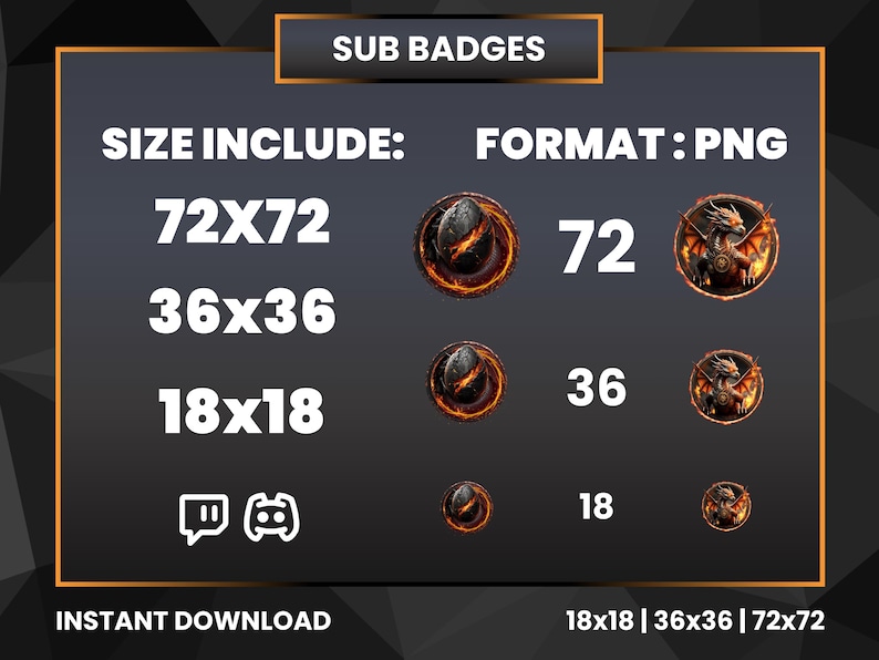 May include: A graphic showing different sizes of sub badges for Twitch or YouTube. The badges are in a PNG format and include sizes of 72x72, 36x36, and 18x18 pixels. The text "SUB BADGES" is at the top of the graphic. The text "SIZE INCLUDE:" is on the left side of the graphic. The text "FORMAT: PNG" is on the right side of the graphic. The text "INSTANT DOWNLOAD" is at the bottom of the graphic.