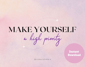 May include: A digital graphic with a watercolor-style background in shades of pink and purple. The text "MAKE YOURSELF a high priority" is displayed in black and purple. A pink circle with "Instant Download" is in the bottom right.