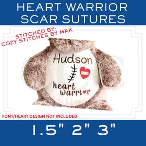 May include: A brown plush teddy bear featuring a white circular patch on its chest embroidered with the name Hudson, a black stitched scar line, a red heart with a white bandage, and the text heart warrior in brown and red thread.