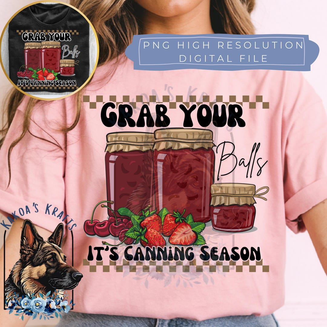 Grab Your Balls It's Canning Season, Funny Canning Season Png, Funny