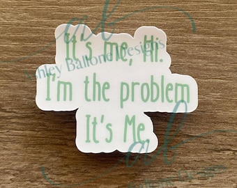 It's Me, Hi, I'm the Problem Sticker: Vinyl Sticker for Laptop, Tumbler