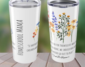 Charlotte Mason Homeschool Tumbler 20oz Coffee Mug Homeschooling Mama Travel Mug Teacher Gift