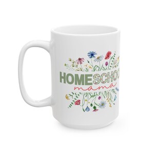 Homeschool Mama Floral Ceramic Mug Homeschooling Mama Coffee Cup Mother's Day Gift 15 Fluid ounces