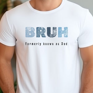 Bruh Formerly Known as Dad Tshirt, Funny Slang Gift for Dad, Cool Dad Tee, Dad of Teenagers Shirt, Father&#39;s Day T-shirt, Birthday Present