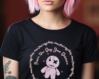 Have the Day You Deserve T-Shirt, Voodoo Doll Halloween Top, Sassy Halloween Tee, Sarcastic Spooky Season Black Magic Shirt, Dark Humor Gift