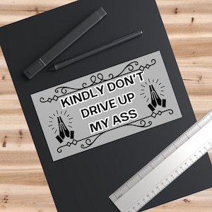 Kindly Don't Drive Up My Ass bumpersticker, bericht aan bumperklever, Snarky sticker to Bad Driver, sticker tegen bumperkleven, grappig autoaccessoire