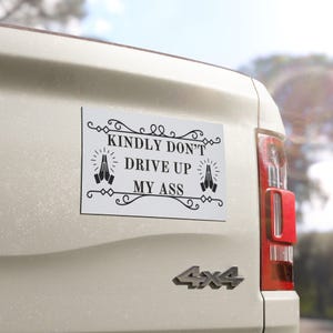 Funny Car Magnet - Kindly Don&#39;t Drive Up My Ass | Vehicle Decor, Automotive Gift, Humor Accessory, Road Safety Decoration, Anti-Tailgating