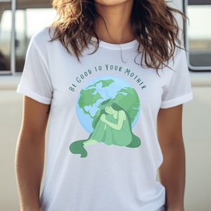 Be Good To Your Mother Earth T-Shirt: Climate Change Activist Tee