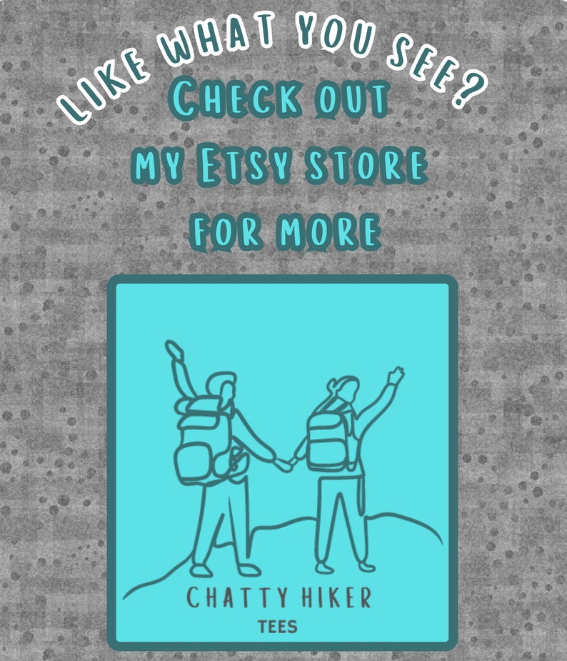 May include: A turquoise blue square with a line drawing of two hikers with backpacks walking on a hill. The text "Chatty Hiker Tees" is below the drawing. The text "Like what you see? Check out my Etsy store for more" is above the square.