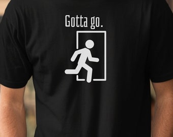 Gotta Go T-Shirt, Political Humor Apparel, Social Commentary, Sarcasm Tee, Unisex, Funny Expression, I'm Out of Here Theme, Negative Vibes