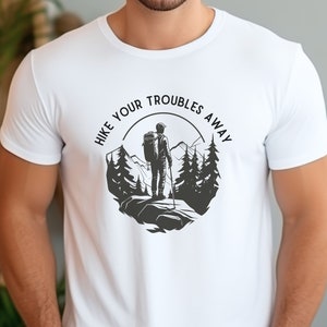 Hike Your Troubles Away T-shirt, Gift for Hiker, Hiking Fan Tee, Mountain Climber Gift, Outdoorsy Tshirt, Hiking Therapy Tshirt