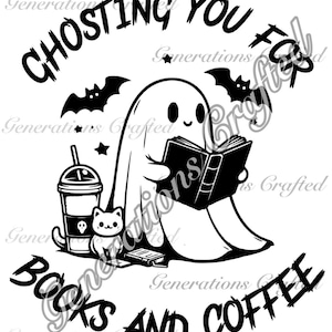 May include: A black and white illustration of a ghost reading a book with a cat and a cup of coffee. The text reads "Ghosting you for books and coffee."