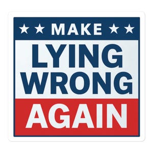 May include: Square sticker with a patriotic design. The top section is blue with three white stars and the word "MAKE". The middle section is white with the words "LYING WRONG". The bottom section is red with the word "AGAIN".
