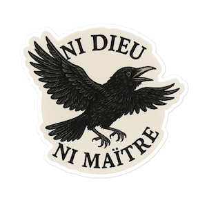 May include: A sticker featuring a black crow with outstretched wings, set against a cream-colored background. The text "NI DIEU NI MAÎTRE" is arched above and below the crow. The design has a vintage, hand-drawn aesthetic.