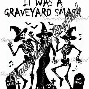 May include: Black and white silhouette illustration of three skeletons dressed as witches dancing in a graveyard. The text "IT WAS A GRAVEYARD SMASH" is at the top of the image.
