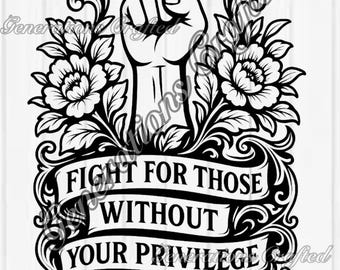 Fight For Those Without Your Privilege SVG and PNG