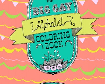 LGBTQAI+ Queer Coloring Book by Jacinta Bunnell & Leela Corman-- The Big Gay Alphabet Coloring/Colouring Book