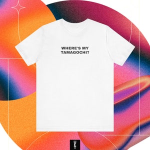 Where&#39;s My Tamagotchi? T-Shirt | 90s Nostalgia Tee | Retro Statement Shirt | Funny Vintage Style Top | Y2K Fashion VSCO Japan Streetwear