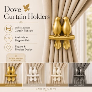 May include: Wall-mounted curtain tiebacks featuring two doves perched on a branch. The text reads Dove Curtain Holders, Wall Mounted Curtain Tiebacks, Available as Single or Pair, Elegant & Timeless Design, Handcrafted with Care, Made in Türkiye. Available in gold, pearl white, cream, and anthracite finishes.
