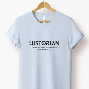 Historian Shirt, History Buff Shirt, Funny History Gift, Funny History Shirt, History Teacher Shirt, History Teacher Gift, History Shirt