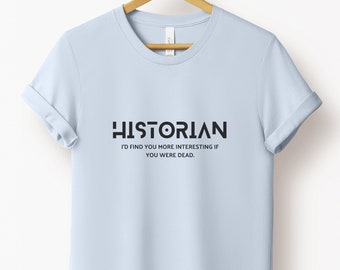 Historian Shirt, History Buff Shirt, Funny History Gift, Funny History Shirt, History Teacher Shirt, History Teacher Gift, History Shirt