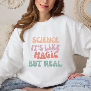 Science It&#39;s Like Magic But Real Sweatshirt, Scientist Gift, Scientist T-shirt, Fun Science Teacher Shirt, Science Teacher Shirt, Gifts
