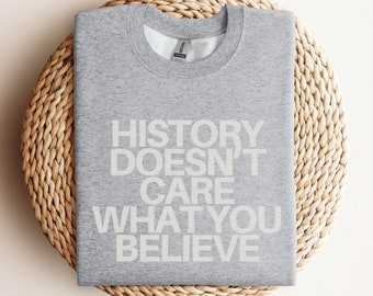 History Doesn&#39;t Care Sweatshirt, History Teacher Shirt, Nerd Shirt, History Geek, History Student Gift, Historian, History Teacher Gift