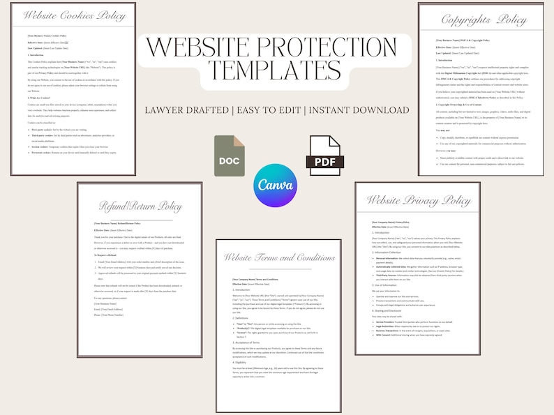 May include: A set of website protection templates in PDF and DOC format. The templates include website cookies policy, refund and return policy, website terms and conditions, copyrights policy, and website privacy policy. The templates are lawyer drafted, easy to edit, and available for instant download.