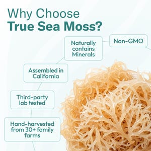May include: A cluster of light tan, dried sea moss with a branching, seaweed texture. Text reads: Why Choose True Sea Moss? Non-GMO, Naturally contains Minerals, Assembled in California, Third-party lab tested, and Hand-harvested from 30+ family farms.