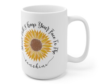 Stand Tall and keep your face to the sunshine | Ceramic Mug 15oz