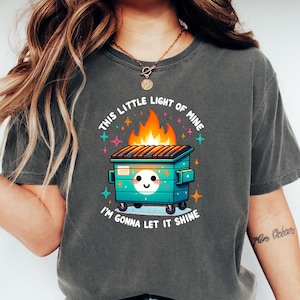 Comfort Colors® Dumpster Fire Shirts Emotional Dumpster, This Little Light of Mine, Mental Health, Dumpster Fire Shirts, Funny Sayings Shirt