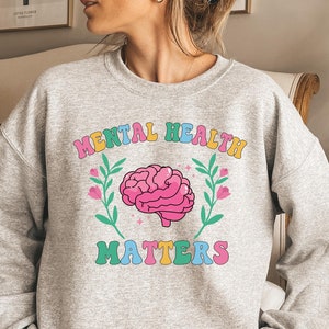Mental Health Matters Unisex T-shirt, Sweatshirt or Hooded Sweatshirt, Mental Health Awareness, Mental Health Sweatshirt, Self Love Club