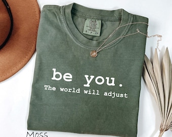 Comfort Colors® Be You The World Will Adjust Shirt, Inspirational Women's Tee, Positive Gift Idea, Gift for Best Friends, Love Yourself
