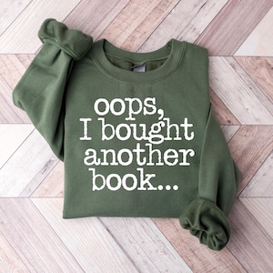 Cute Oops I Bought Another Book Sweatshirt, Book Worms Gift, Lovely Bookish Girl Sweater, Book Lovers Gift, Cute Book Lovers Tee