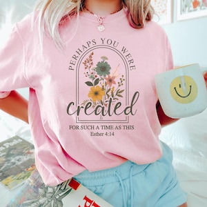 Perhaps You Were Created For Such A Time Shirt, Esther 4:14 Christian T-Shirt, Scripture Top, Floral Faith Tee, Bible Verse Sweatshirt