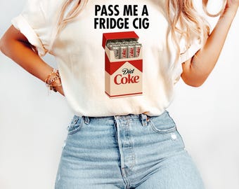 Just a Fridge Cigg Diet Coke Shirt, Sarcastic Meme Shirt, Give me a Diet Coke Shirt, Emotional Coke Lover Shirt, Funny Xmas Party Shirt