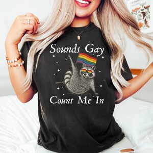 Sounds Gay Count Me In Shirt, LGBT Animal Graphic, Rainbow Sweatshirt, Queer Raccoon Tee, Inclusive 2025 Style, Funny Pride T-Shirt