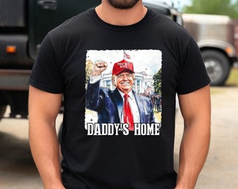 Daddy's Home Trump Shirt, Trump 2026 Shirt, Republican Gift, Funny Trump Sweatshirt, White House Trump Shirt, Political Shirt,Election Shirt