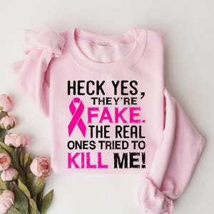 Heck Yes They Are Fake Real Ones Tried to Kill Me Shirt,Cancer Awareness Shirt,Breast Cancer Survivor Tee,October Shirt For Women,Cancer Tee