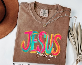 Comfort Colors® Jesus Loves You Shirt, Christian T-Shirt, Motivational Faith Tee, Religious Apparel, Bible Verse, Trendy Fall Christian Gift
