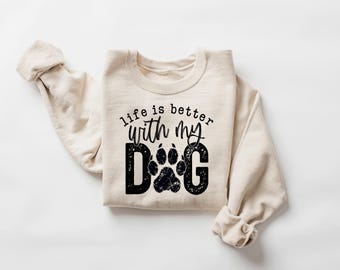 Life Is Better With My Dog Shirt, Dog Mom T-shirt, Cute Women Gift, Dog Lover Gift, Dog Lover Sweatshirt, Dog Owner Sweatshirt