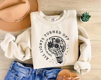 All Lights Turned Off Can Be Turned On, Wildflowers Sweatshirt, Mental Health Matters Hoodie, Gift for Her, Positive Shirt, Motivational Tee
