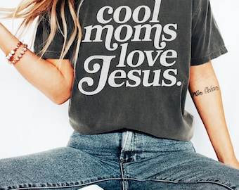Cool Moms Love Jesus T-Shirt, Religious Mom Tee, Christian Mom Tee, Praying Mama Shirts, Faith Based T-Shirt, Faithful Shirt